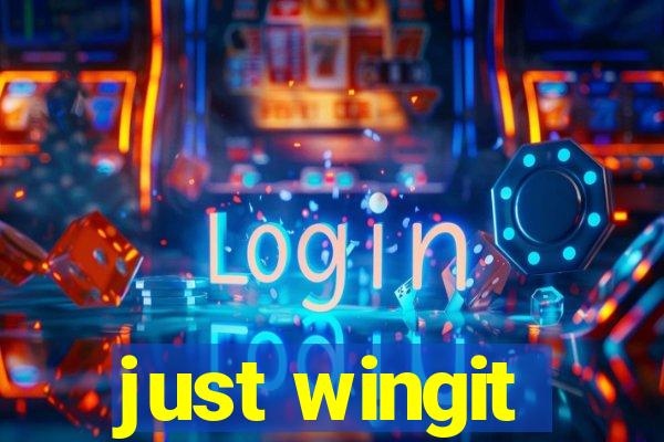 just wingit